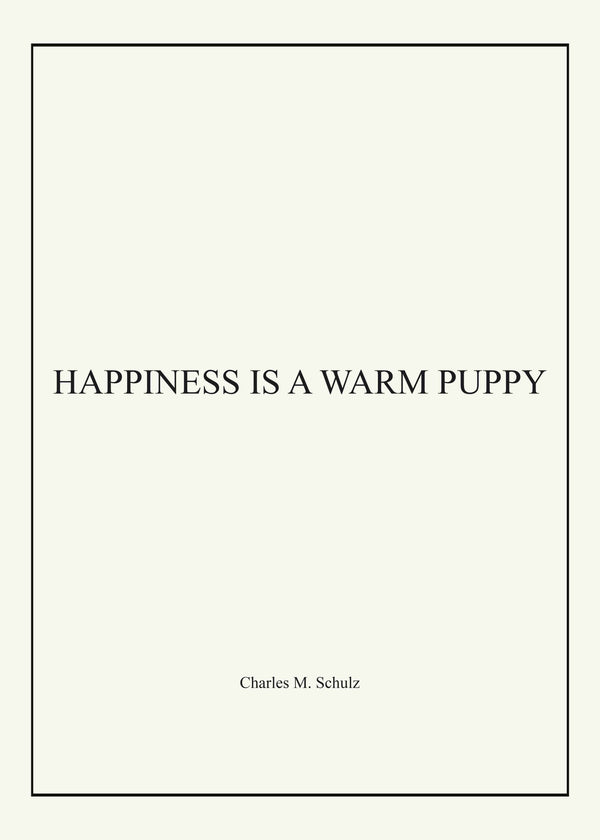 HAPPINESS IS A WARM PUPPY